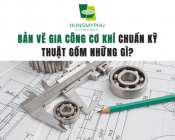 Bản Vẽ Gia Công Cơ Khí Chuẩn Kỹ Thuật Gồm Những Gì?
