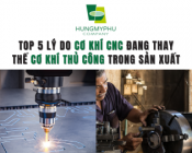 Top 5 lý do cơ khí CNC đang thay thế cơ khí thủ công trong sản xuất