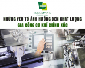 Những yếu tố ảnh hưởng đến chất lượng gia công cơ khí chính xác