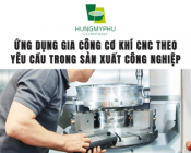 Ứng dụng thực tế của gia công cơ khí chính xác CNC theo yêu cầu trong sản xuất công nghiệp