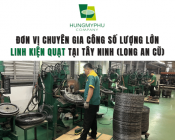 Đơn vị chuyên gia công số lượng lớn linh kiện quạt tại Tây Ninh (Long An cũ)