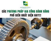 Các phương pháp gia công bánh răng phổ biến nhất hiện nay