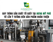 Quy trình sản xuất tô giấy tại Hưng Mỹ Phú: Từ ý tưởng đến sản phẩm hoàn thiện
