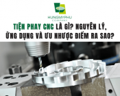 Tiện phay CNC là gì? Nguyên lý, ứng dụng và ưu nhược điểm ra sao?