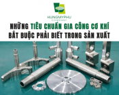 Những Tiêu Chuẩn Gia Công Cơ Khí Bắt Buộc Phải Biết Trong Sản Xuất